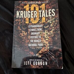 101 Kruger Tales : Extraordinary Stories from Ordinary Visitors to the Kruger...